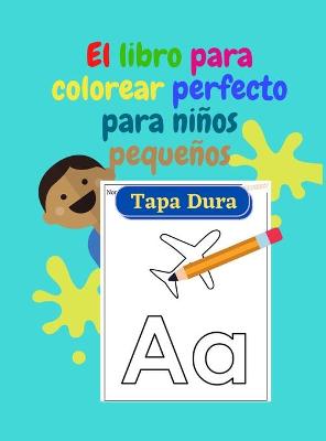 Book cover for El libro para colorear perfecto para niños pequeños - TAPA DURA