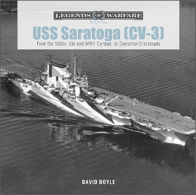 Book cover for USS Saratoga (CV-3): From the 1920s30s and WWII Combat, to Operation Crossroads