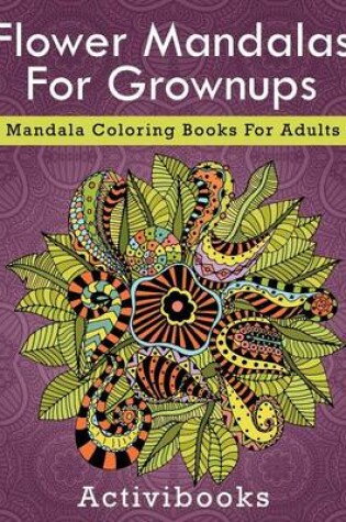 Cover of Flower Mandalas For Grownups