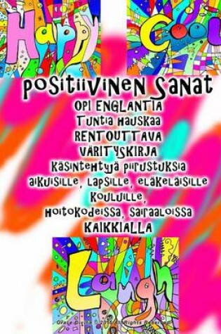 Cover of positiivinen Sanat OPI ENGLANTIA Tuntia hauskaa RENTOUTTAVA VAERITYSKIRJA kasintehtyja piirustuksia aikuisille, lapsille, elakelaisille kouluille, hoitokodeissa, sairaaloissa KAIKKIALLA