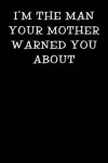 Book cover for I'm the Man Your Mother Warned You about