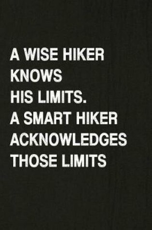 Cover of A Wise Hiker Knows His Limits, a Smart Hiker Acknowledges Those Limits
