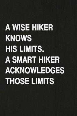 Book cover for A Wise Hiker Knows His Limits, a Smart Hiker Acknowledges Those Limits