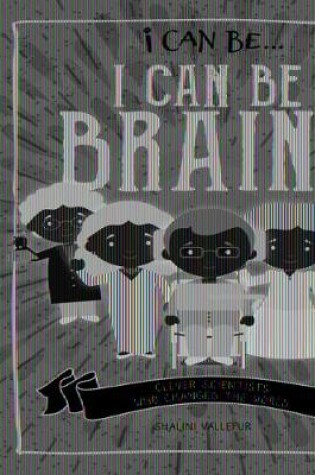 Cover of I Can Be Brainy: Clever Scientists Who Changed the World