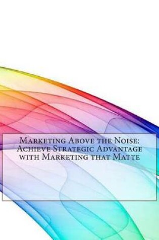 Cover of Marketing Above the Noise