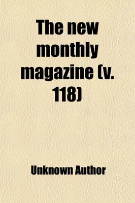 Book cover for The New Monthly Magazine (Volume 118)
