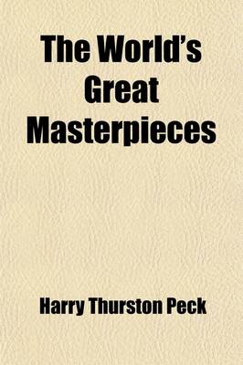 Book cover for The World's Great Masterpieces (Volume 13); History, Biography, Science, Philosophy, Poetry, the Drama, Travel, Adventure, Fiction, Etc