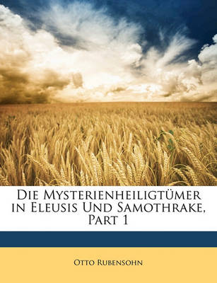 Book cover for Die Mysterienheiligtumer in Eleusis Und Samothrake, Part 1