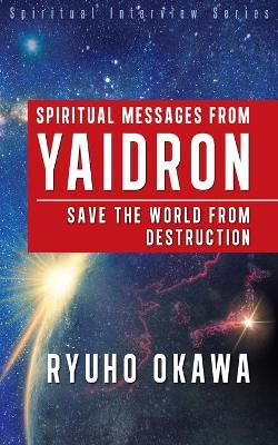 Book cover for Spiritual Messages from Yaidron - Save the World from Destruction