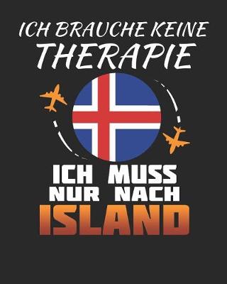 Book cover for Ich Brauche Keine Therapie Ich Muss Nur Nach Island