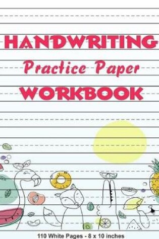 Cover of Handwriting Practice Paper Workbook 110 White Pages 8x10 inches