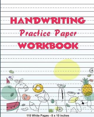 Book cover for Handwriting Practice Paper Workbook 110 White Pages 8x10 inches