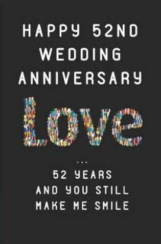 Cover of Happy 52nd Wedding Anniversary Love ... 52 Years and You Still Make Me Smile