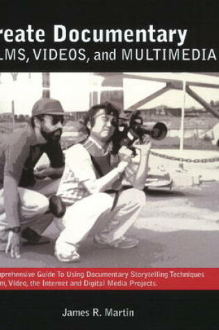Cover of Create Documentary Films, Videos, & Multimedia
