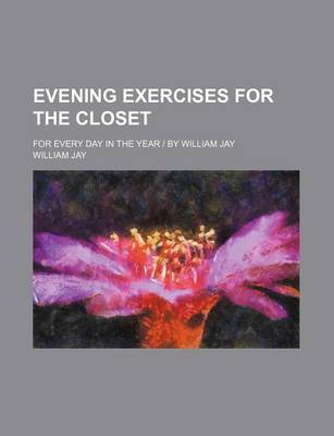 Book cover for Evening Exercises for the Closet; For Every Day in the Year by William Jay