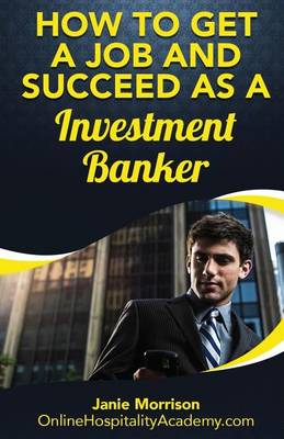 Book cover for How to Get a Job and Succeed as a Investment Banker