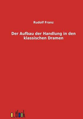 Book cover for Der Aufbau der Handlung in den klassischen Dramen