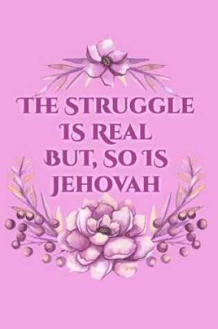 Cover of The Struggle Is Real But So Is Jehovah