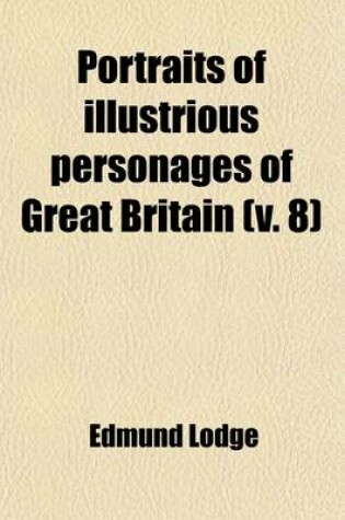 Cover of Portraits of Illustrious Personages of Great Britain (Volume 8)