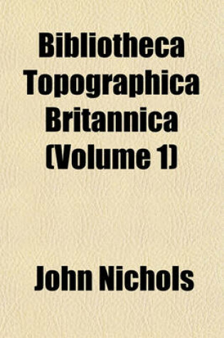 Cover of Bibliotheca Topographica Britannica (Volume 1)