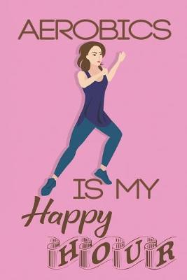 Book cover for Aerobics Is My Happy Hour