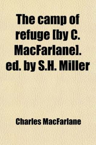 Cover of The Camp of Refuge [By C. MacFarlane]. Ed. by S.H. Miller