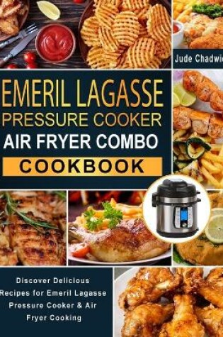 Cover of Emeril Lagasse Pressure Cooker Air Fryer Combo Cookbook