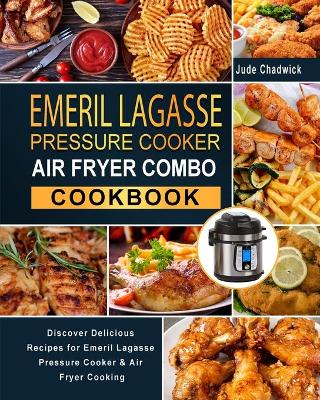 Book cover for Emeril Lagasse Pressure Cooker Air Fryer Combo Cookbook