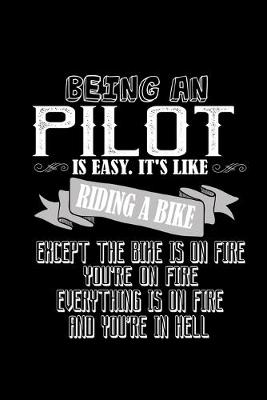 Book cover for Being a pilot is easy. It's like riding a bike. Except the bike is on fire, you're on fire, everything is on fire and you're in hell