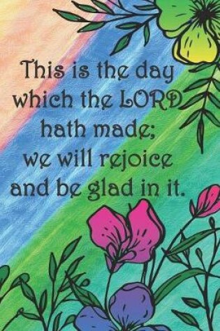 Cover of This is the day which the LORD hath made; we will rejoice and be glad in it.