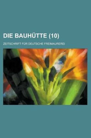 Cover of Die Bauhutte; Zeitschrift Fur Deutsche Freimaurerei (10 )