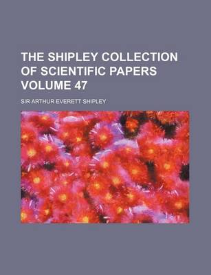 Book cover for The Shipley Collection of Scientific Papers Volume 47