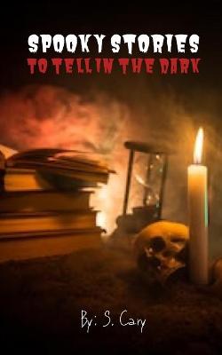 Cover of Spooky Stories To Tell In The Dark