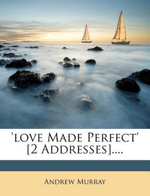 Book cover for 'Love Made Perfect' [2 Addresses]....