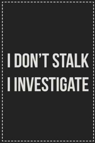 Cover of I Don't Stalk I Investigate