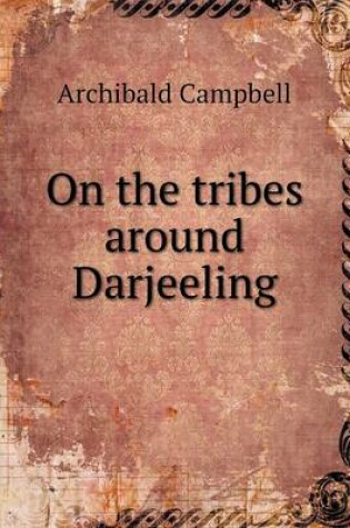 Cover of On the tribes around Darjeeling