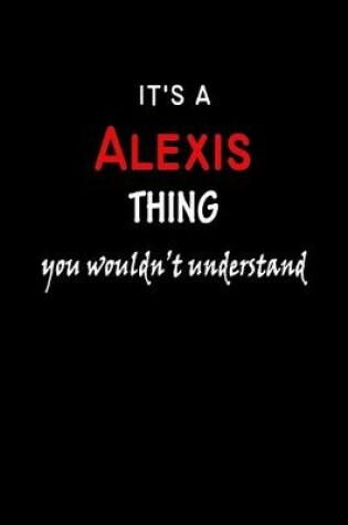 Cover of It's a Alexis Thing You Wouldn't Understandl