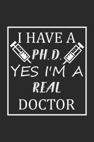 Cover of I have a p h. d. yes i'm a real doctor