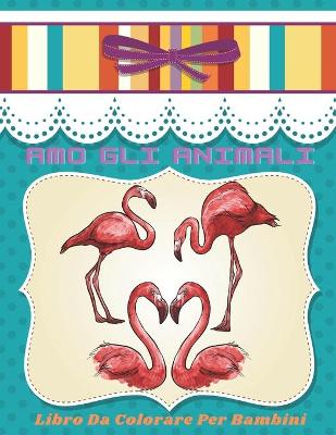 Book cover for AMO GLI ANIMALI - Libro Da Colorare Per Bambini