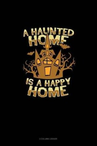 Cover of A Haunted Home Is a Happy Home