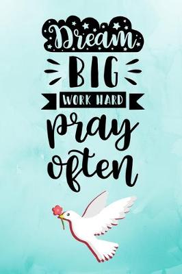 Book cover for Dream Big Work Hard Pray Often