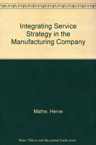 Cover of Integrating Service Strategy in the Manufacturing Company