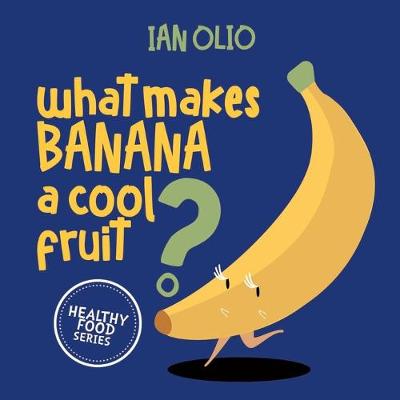 Book cover for What Makes Banana A Cool Fruit? HEALTHY FOOD SERIES