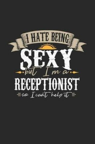 Cover of I Hate Being Sexy But I'm a Receptionist So I Can't Help It