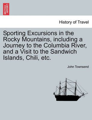 Book cover for Sporting Excursions in the Rocky Mountains, Including a Journey to the Columbia River, and a Visit to the Sandwich Islands, Chili, Etc.