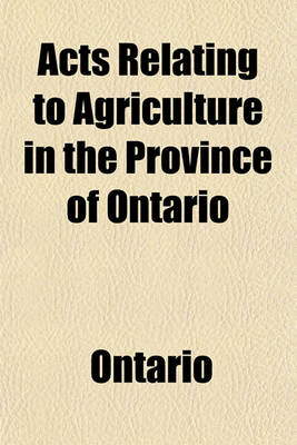 Book cover for Acts Relating to Agriculture in the Province of Ontario