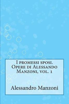 Book cover for I Promessi Sposi. Opere Di Alessando Manzoni, Vol. 1