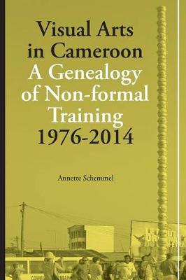 Book cover for Visual Arts in Cameroon. A Genealogy of Non-formal Training 1976-2014