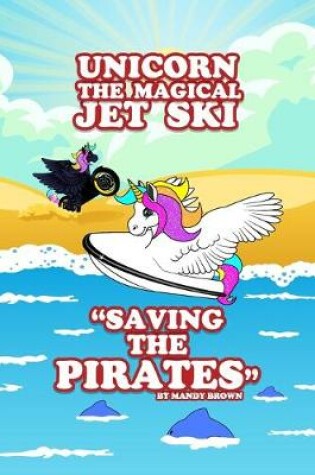 Cover of Unicorn the Magical Jet Ski - "Saving the Pirates"