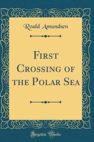 Cover of First Crossing of the Polar Sea (Classic Reprint)